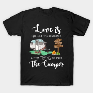 Love Is Not Getting Divorced After Trying To Park The Camper T-Shirt